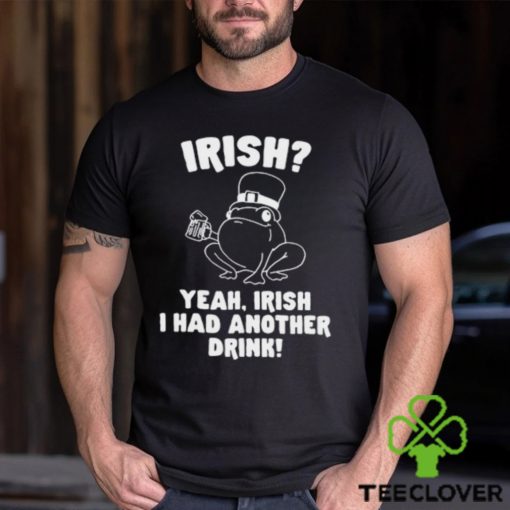 Irish Yeah Irish I Had Another Drink Hoodie Hoodie