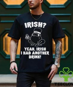 Irish Yeah Irish I Had Another Drink Hoodie Hoodie