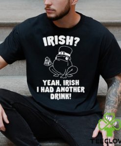 Irish Yeah Irish I Had Another Drink Hoodie Hoodie