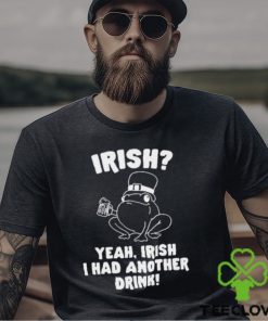 Irish Yeah Irish I Had Another Drink Hoodie Hoodie