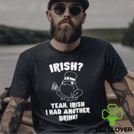 Irish Yeah Irish I Had Another Drink Hoodie Hoodie