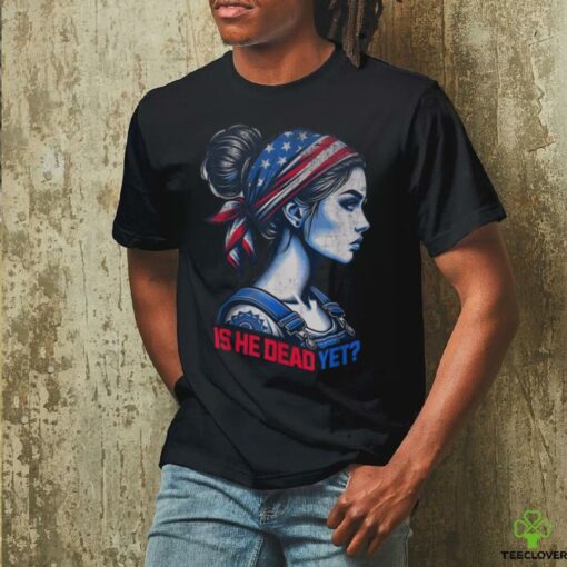 Is He Dead Yet Messy Hair Bun Women US Flag Turban Girl Tee T Shirt