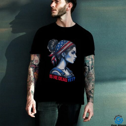 Is He Dead Yet Messy Hair Bun Women US Flag Turban Girl Tee T Shirt