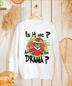 Is It Me Am I The Drama Grinch Christmas T Shirt, Grinch Christmas Shirt