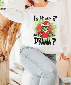 Is It Me Am I The Drama Grinch Christmas T Shirt, Grinch Christmas Shirt