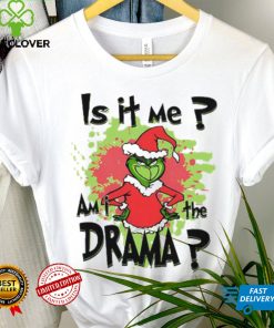 Is It Me Am I The Drama Grinch Christmas T Shirt, Grinch Christmas Shirt