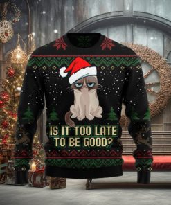 Is It Too Late To Be Good Cat Ugly Christmas Sweater Gift Men Women