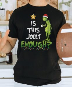 Is This Jolly Enough Grinch Christmas Shirt