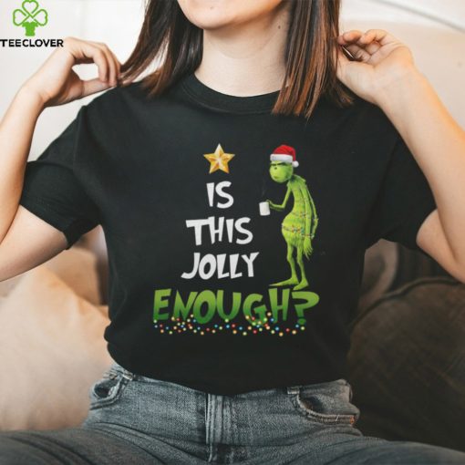 Is This Jolly Enough Grinch Christmas Shirt