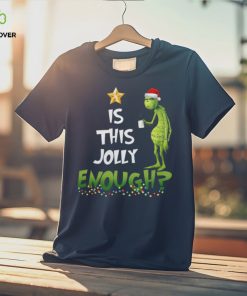 Is This Jolly Enough Grinch Christmas Shirt