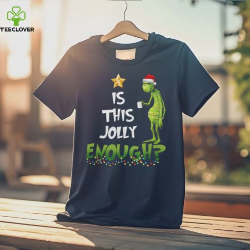 Is This Jolly Enough Grinch Christmas Shirt