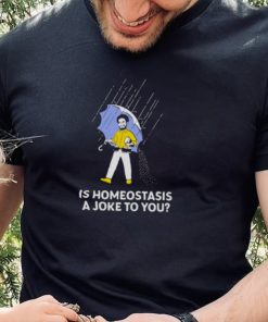 Is homeostasis a joke to you dr. glaucomflecken T shirt