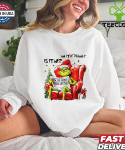 Is it me am I the drama Grinch Christmas shirt