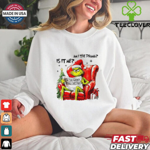 Is it me am I the drama Grinch Christmas shirt
