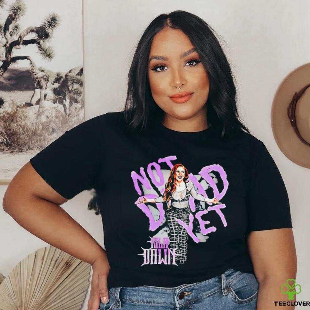 Isla Dawn not dead yet shirt Isla Dawn not dead yet shirt