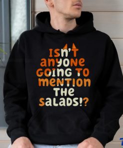 Isn’t Anyone Going To Mention The Salads Bluey shirt