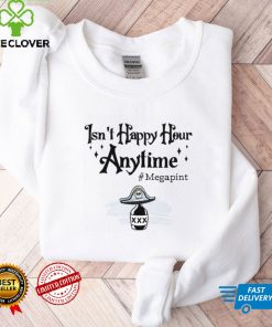 Isn't Happy Hour Anytime Shirt