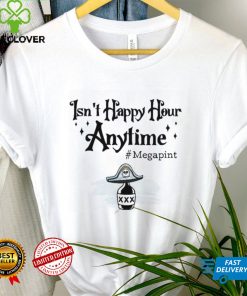Isn't Happy Hour Anytime Shirt