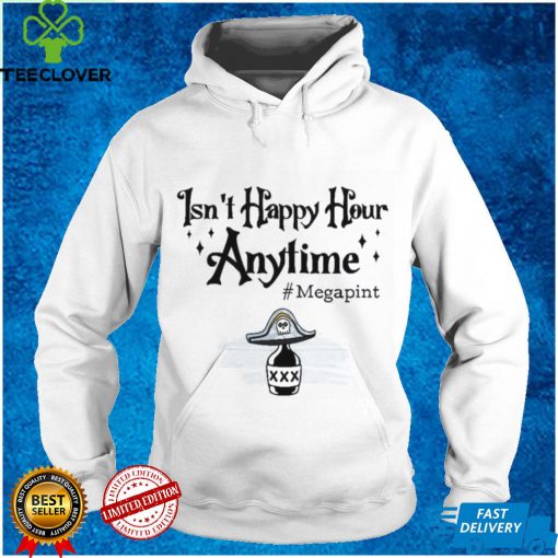 Isn’t Happy Hour Anytime Shirt