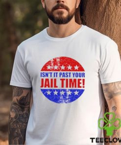 Isn’t It Past Your Jail Time Stars Election 2024 T Shirt 3 Isn’t It Past Your Jail Time Stars Election 2024 T Shirt