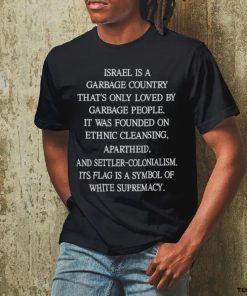 Israel Is A Garbage Country That's Only Loved By Garbage People T Shirt