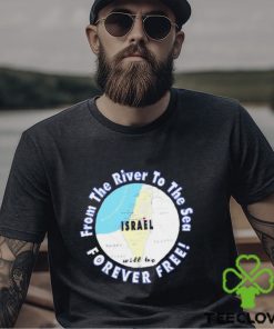 Israel from the river to the sea forever free shirt