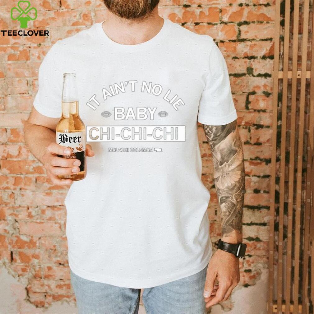 It Ain’T No Lie Baby Chi Chi Chi shirt It Ain’T No Lie Baby Chi Chi Chi shirt