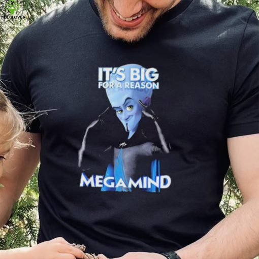 It Big For A Reason Megamind shirt