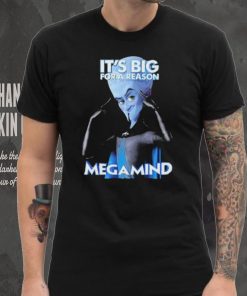 It Big For A Reason Megamind shirt