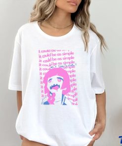 It Could Be As Simple Shirt