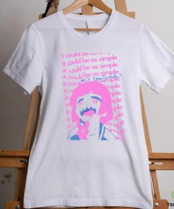 It Could Be As Simple Shirt