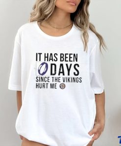 It Has Been 0 Days Since The Vikings Hurt Me Shirt
