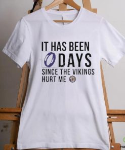 It Has Been 0 Days Since The Vikings Hurt Me Shirt