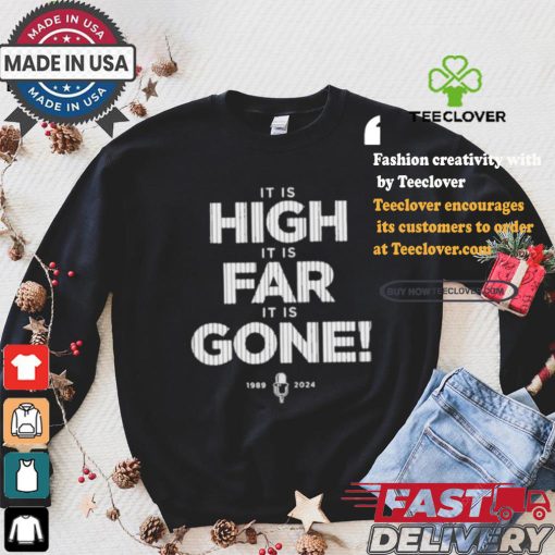 It Is High It Is Far It Is Gone 1989 2024 T shirt