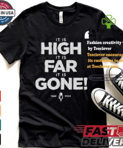It Is High It Is Far It Is Gone 1989 2024 T shirt