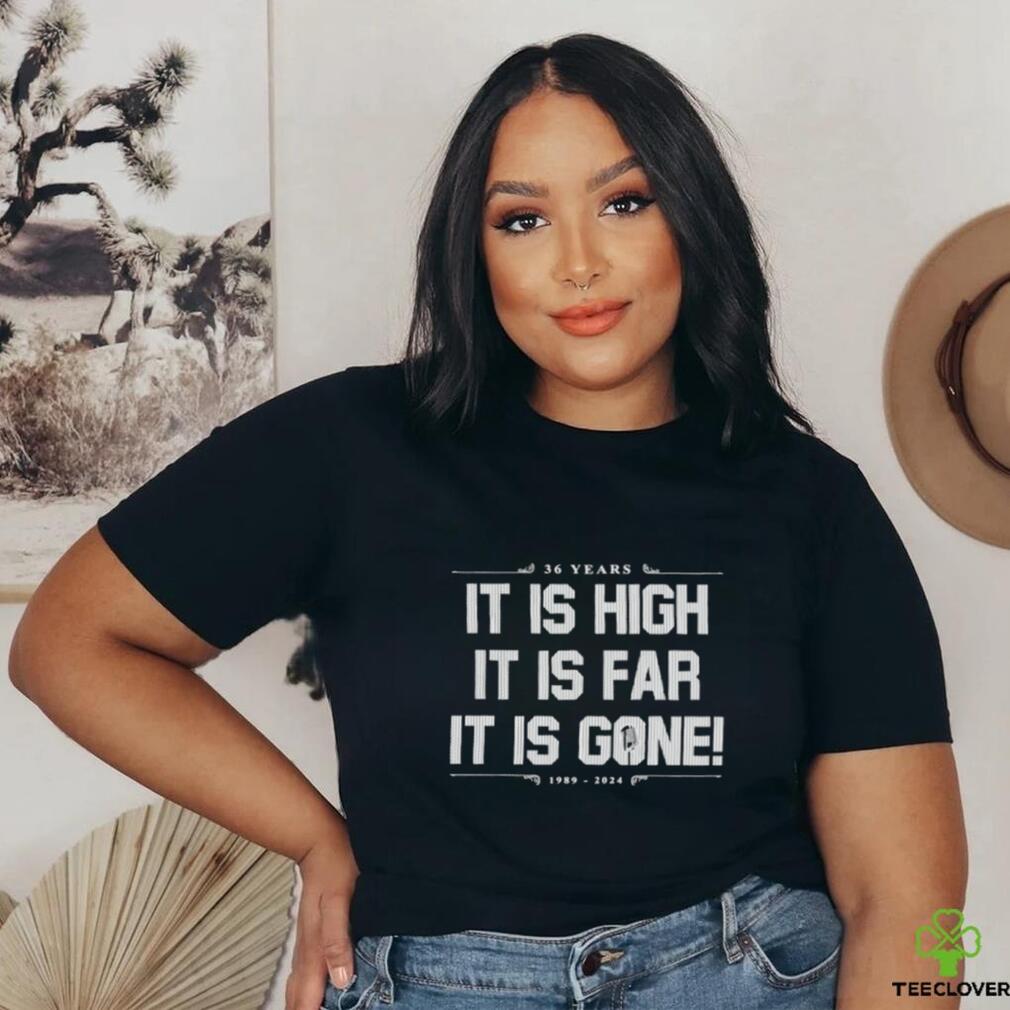 It Is High It Is Far It Is Gone 36 Years New York Yankees shirt It Is High It Is Far It Is Gone 36 Years New York Yankees shirt