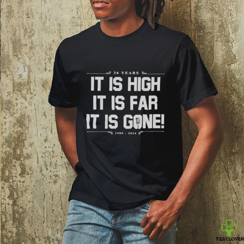It Is High It Is Far It Is Gone 36 Years New York Yankees shirt It Is High It Is Far It Is Gone 36 Years New York Yankees shirt