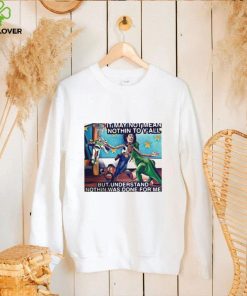 It May Not Mean Nothin To Y’all But Understand Nothin Was Done For Me Shirt