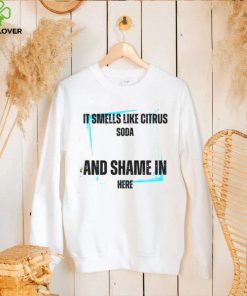 It Smells Like Citrus Soda And Shame In Here shirt 1 It Smells Like Citrus Soda And Shame In Here shirt