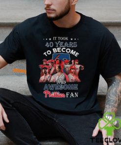 It Took 40 Years To Become This Awesome Phillies Fan T Shirt