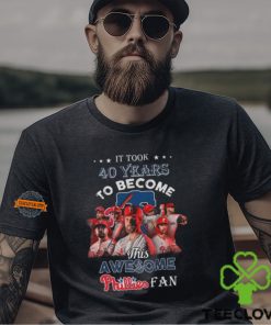 It Took 40 Years To Become This Awesome Phillies Fan T Shirt