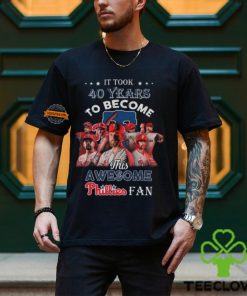 It Took 40 Years To Become This Awesome Phillies Fan T Shirt