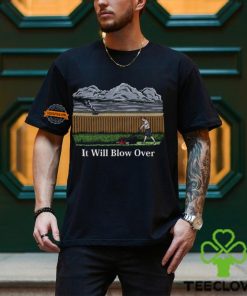It Will Blow Over Shirt