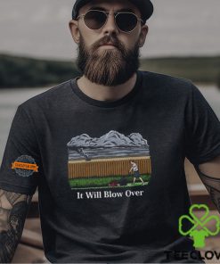 It Will Blow Over Shirt