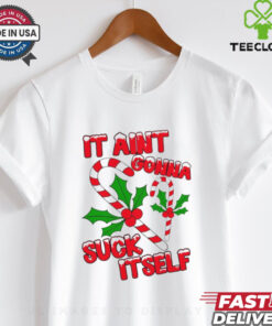 It aint gonna suck itself Christmas shirt