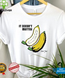 It doesnt matter banana shirt tee