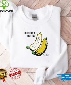 It doesnt matter banana hoodie, sweater, longsleeve, shirt v-neck, t-shirt tee
