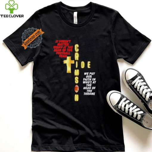 It doesn’t matter who’s at the head of the football team Crimson Tide football shirt