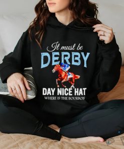 It must be derby day nice hat where is the bourbon Kentucky derby horse racing shirt