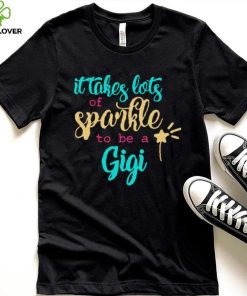 It takes Lots Of Sparkle To Be A Gigi Shirt